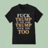 Fuck Trump If You Lie Trump Fuck You Too T Shirt