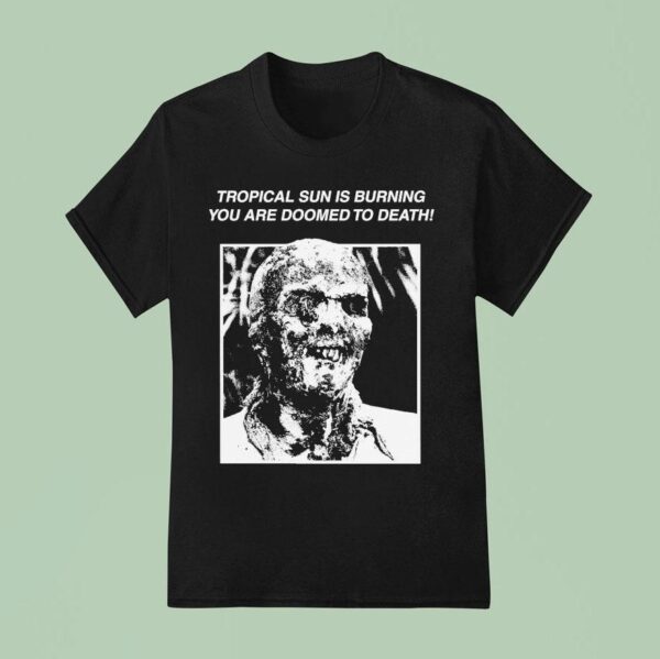 Fulci Tropical Sun Is Burning You Are Doomed To Death Zombi T Shirt