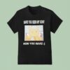Gabwelius Have You Seen My Son Now You Have T Shirt