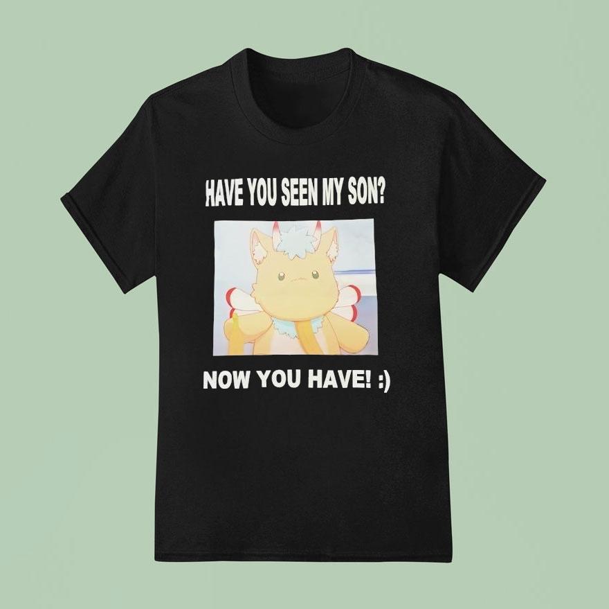 Gabwelius Have You Seen My Son Now You Have T Shirt