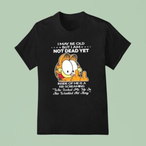 Gafield I May Be Old But I Am Not Dead Yet Inside Of Me Is A Kid Screaming T Shirt