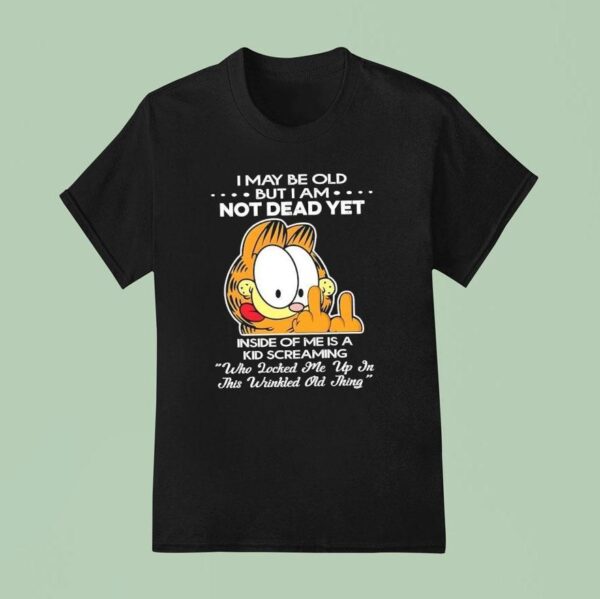 Gafield I May Be Old But I Am Not Dead Yet Inside Of Me Is A Kid Screaming T Shirt