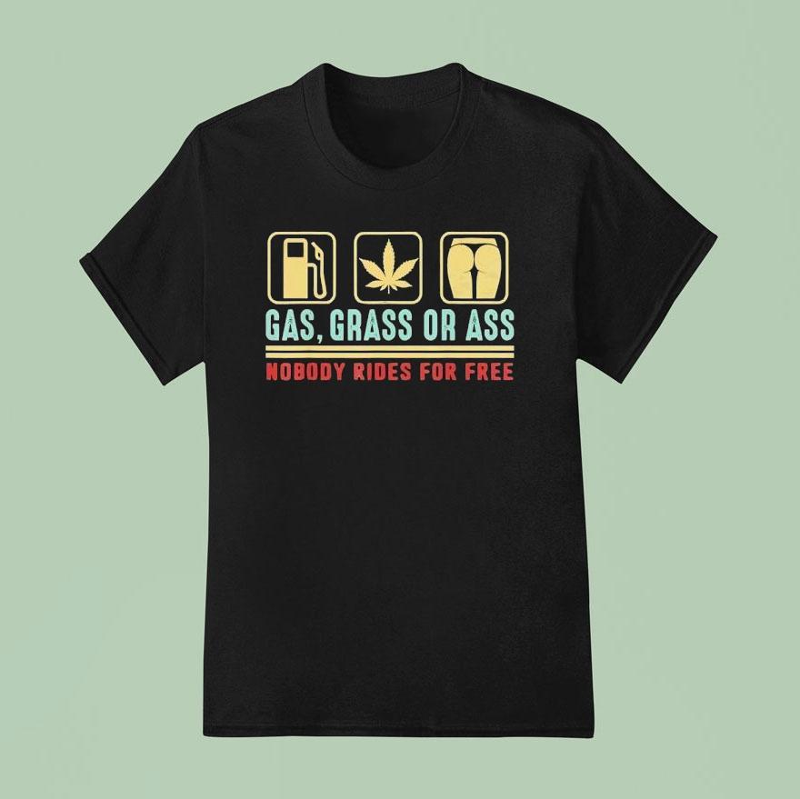 Gas Grass Or Ass Nobody Rides For Free T Shirt