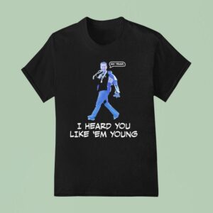 Gavin Newsom I Heard You Like Em Young T Shirt