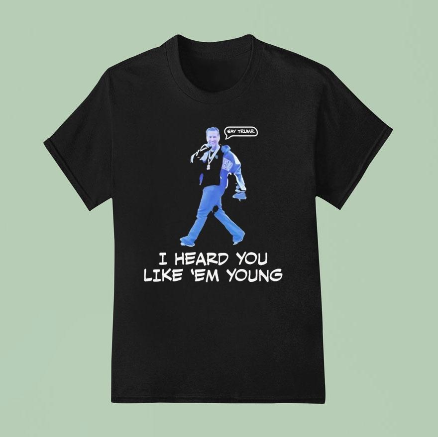 Gavin Newsom I Heard You Like Em Young T Shirt
