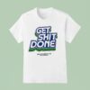 Get Shit Done Make Commerce Better For Everyone T Shirt