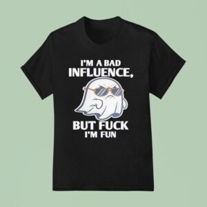 Ghost I M A Bad Influence But Fck I M Fun T Shirt