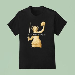 Girls Will Be Girls T Shirt