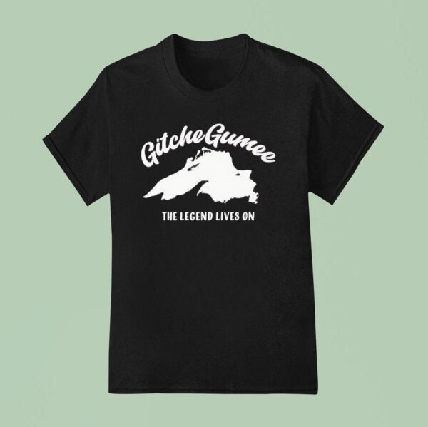 Gitche Gumee The Legend Lives On T Shirt