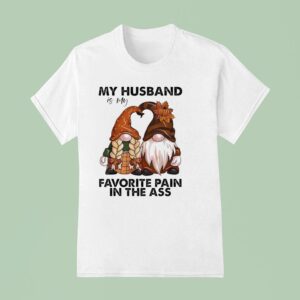Gnomes My Husband Is My Favorite Pain In The Ass T Shirt