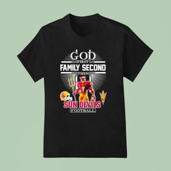 God First Family Second Then Arizona State Sun Devils Football T Shirt