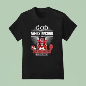 God First Family Second Then Indiana Hoosiers Football T Shirt