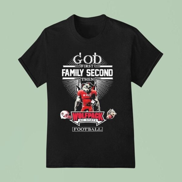God First Family Second Then Nc State Wolfpack Football Masco T Shirt