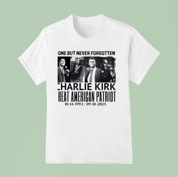 Gone But Never Forgotten Charlie Kirk T Shirt