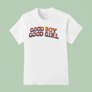 Good Boy Good Girl T Shirt