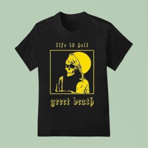 Greet Death Life Is Hell T Shirt
