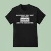 Guys Only Want One Thing Oasis And It S Disgusting T Shirt