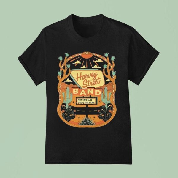 Harvey Street Band Nothing Else Stays The Same Cactus Deser T Shirt