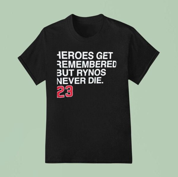 Heroes Get Remembered But Rynos Never Die Ryne Sandberg Chicago Cubs T Shirt