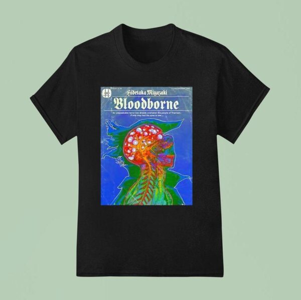 Hidetaka Miyazaki Bloodborne An Unspeakable Terror Has Already Overtaken The People Of Yharnam T Shirt