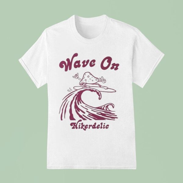 Hikerdelic Wave On T Shirt