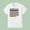 History Of Us Presidents T Shirt