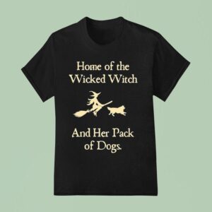 Home Of The Wicked Witch And Her Pack Of Dogs Halloween T Shirt
