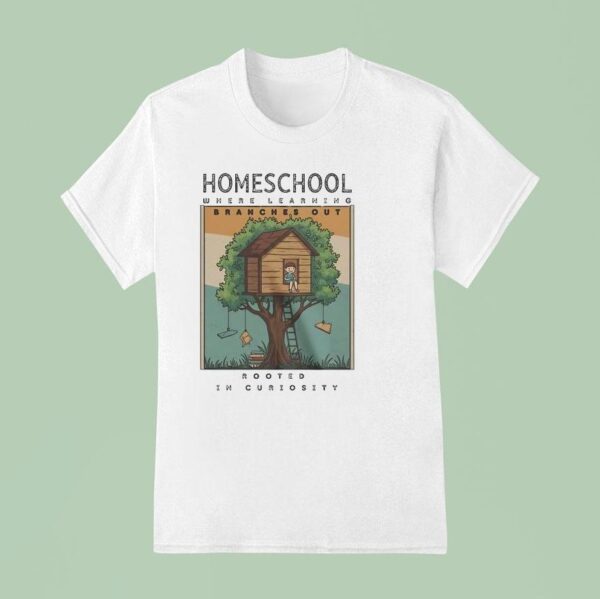 Homeschool Where Learning Rooted In Curiosity Branches Ou T Shirt