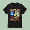 Homeward Bound Take Me To Your Dealer T Shirt