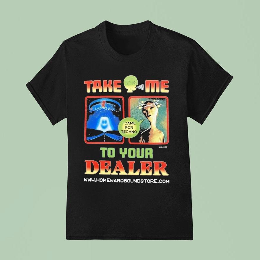 Homeward Bound Take Me To Your Dealer T Shirt