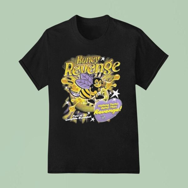 Honey Revenge Nothing Tastes Better Than Revenge Port Of A Complete Breakfas T Shirt