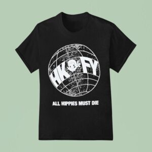 Hong Kong Fuck You All Hippies Must Die Globe T Shirt