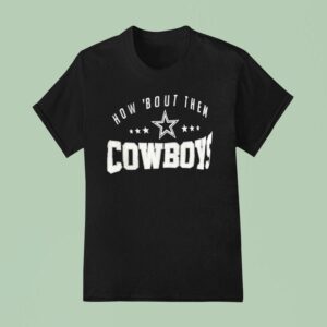 How Bout Them Dallas Cowboys T Shirt