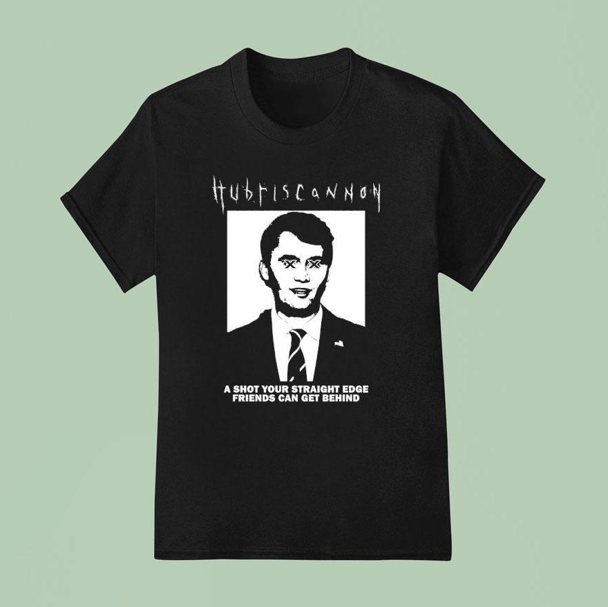 Hubris Cannon A Shot Your Straight Edge Friends Can Get Behind T Shirt