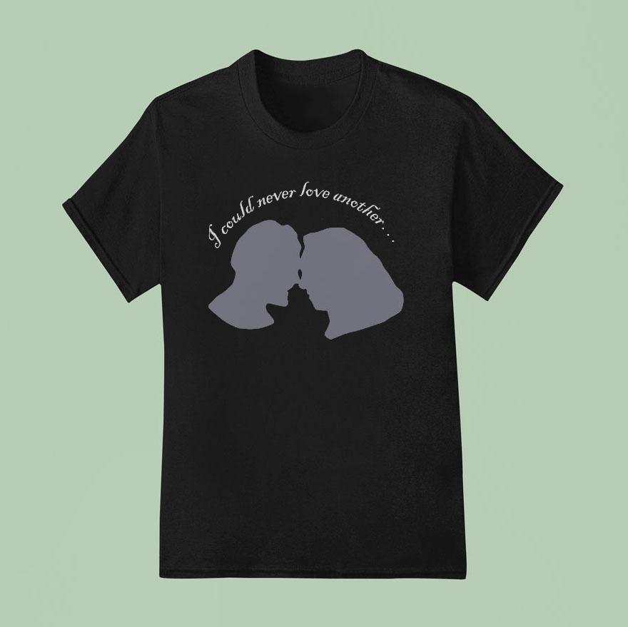 I Could Never Love Another T Shirt