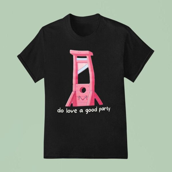 I Do Love A Good Party T Shirt