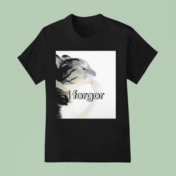 I Forgor Ca T Shirt