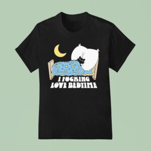 I Fucking Love Bedtime Ca T Shirt