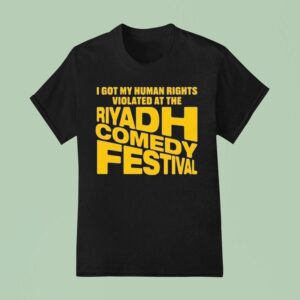 I Got My Human Rights Violated At The Riyadh Comedy Festival T Shirt