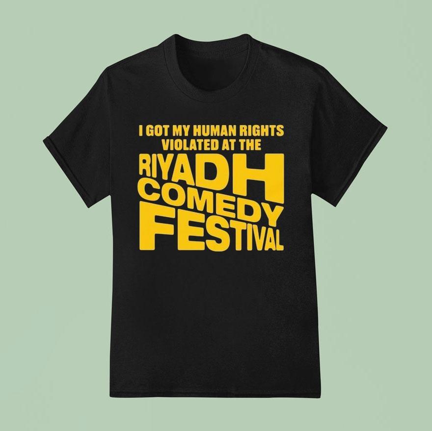 I Got My Human Rights Violated At The Riyadh Comedy Festival T Shirt