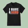 I Have A Bomb Ass Girlfriend And Yes He Bought Me This Shir T Shirt