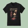 I Have No Mouth And I Must Scream T Shirt