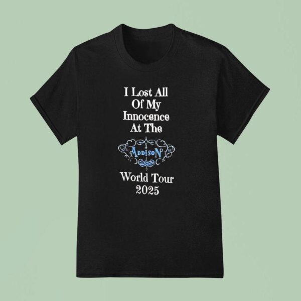 I Lost All Of My Innocence At The Addison World Tour T Shirt