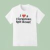 I Love A Ukrainian Spit Roas T Shirt