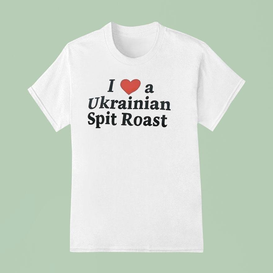 I Love A Ukrainian Spit Roas T Shirt