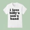 I Love Billy S Son S Band T Shirt