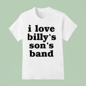 I Love Billy S Son S Band T Shirt