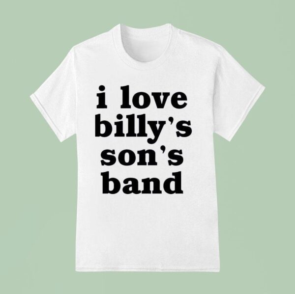 I Love Billy S Son S Band T Shirt