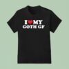 I Love My Goth Gf T Shirt