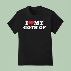 I Love My Goth Gf T Shirt